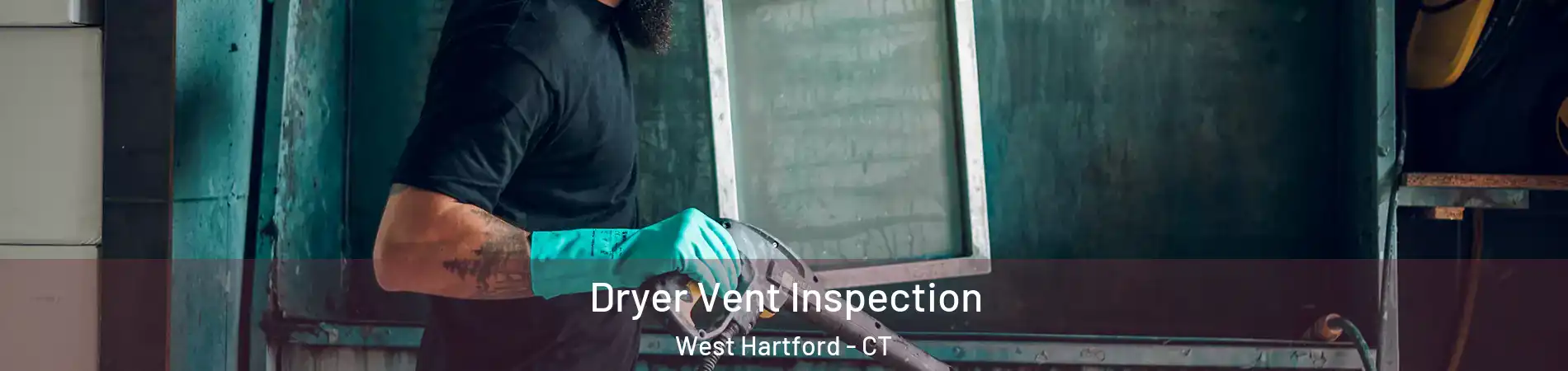  Dryer Vent Inspection West Hartford - CT