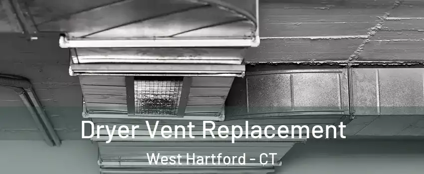  Dryer Vent Replacement West Hartford - CT