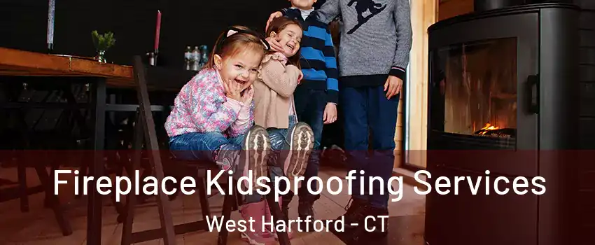  Fireplace Kidsproofing Services West Hartford - CT