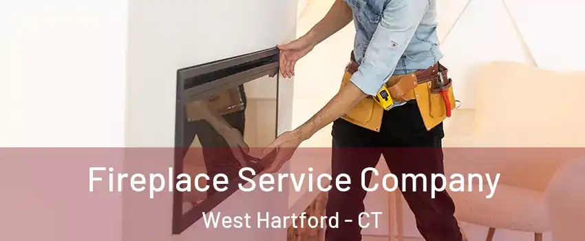 Fireplace Service Company West Hartford - CT