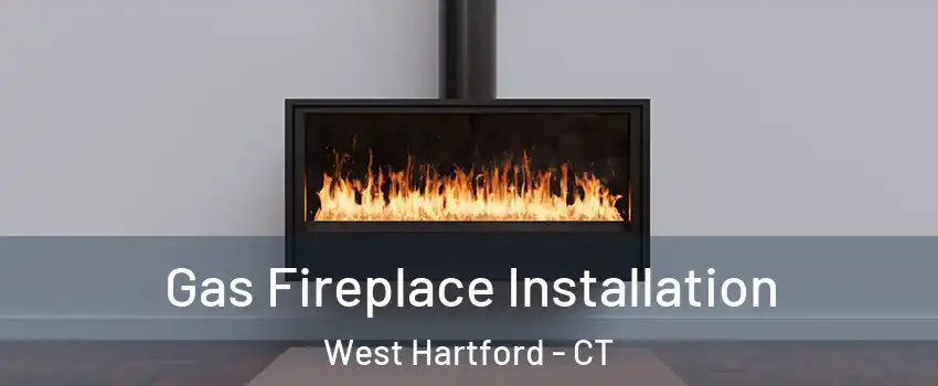  Gas Fireplace Installation West Hartford - CT