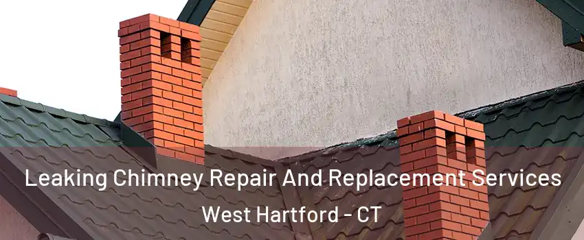  Leaking Chimney Repair And Replacement Services West Hartford - CT