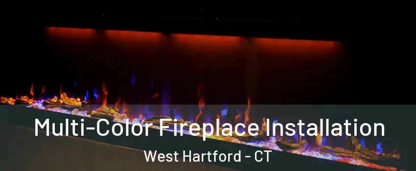  Multi-Color Fireplace Installation West Hartford - CT
