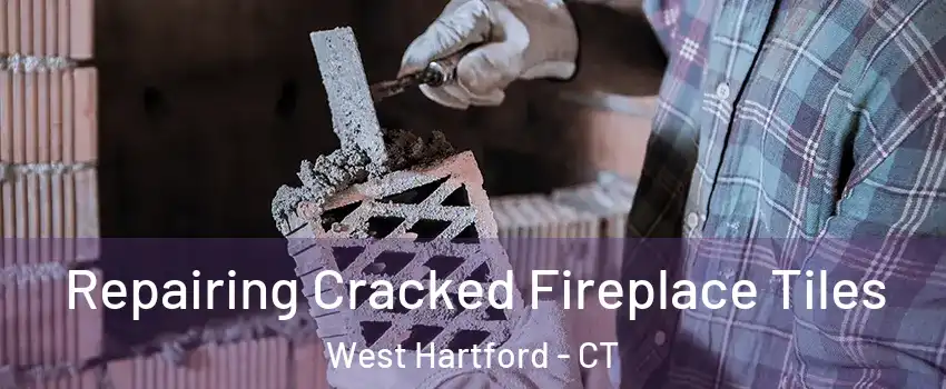  Repairing Cracked Fireplace Tiles West Hartford - CT