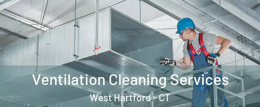  Ventilation Cleaning Services West Hartford - CT